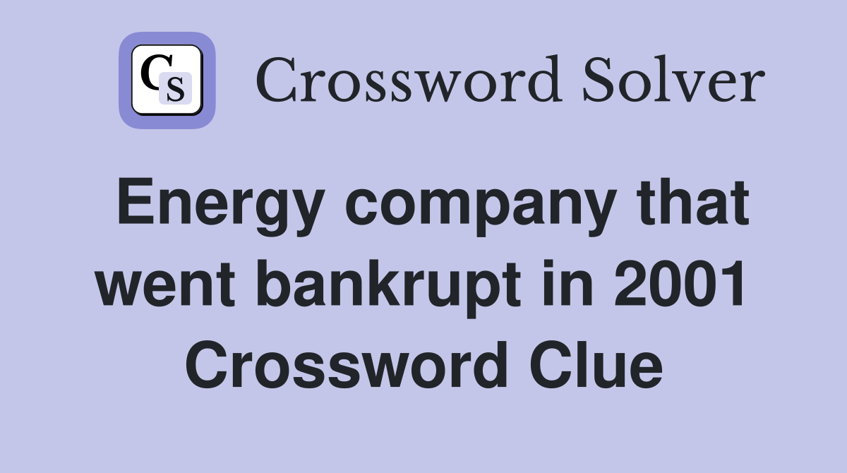 Energy company that went bankrupt in 2001 Crossword Clue Answers
